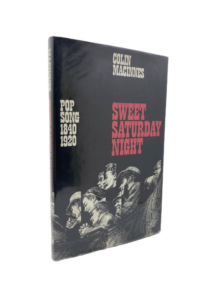 MacInnes, Colin - Sweet Saturday Night : Pop Song 1840-1920 | front of book. Published by MacGibbon & Kee in 1967. Hardcover.  Condition:  Very Good ++ / Near Fine/Very Good++ / Near Fine