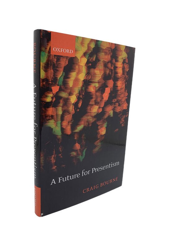 Bourne, Craig - A Future for Presentism | front cover. Published by Oxford  in 2006. Hardcover.  Condition:  Fine/Fine