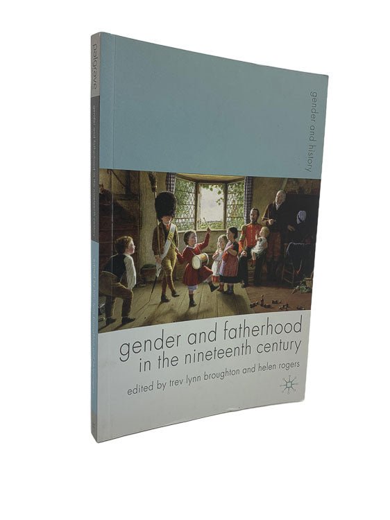 Broughton, Trev Lynn - Gender and Fatherhood in the Nineteenth Century | front cover. Published by Palgrave Macmillan in 2007. Paperback.  Condition:  Near Fine/No Jacket ( as Issued )