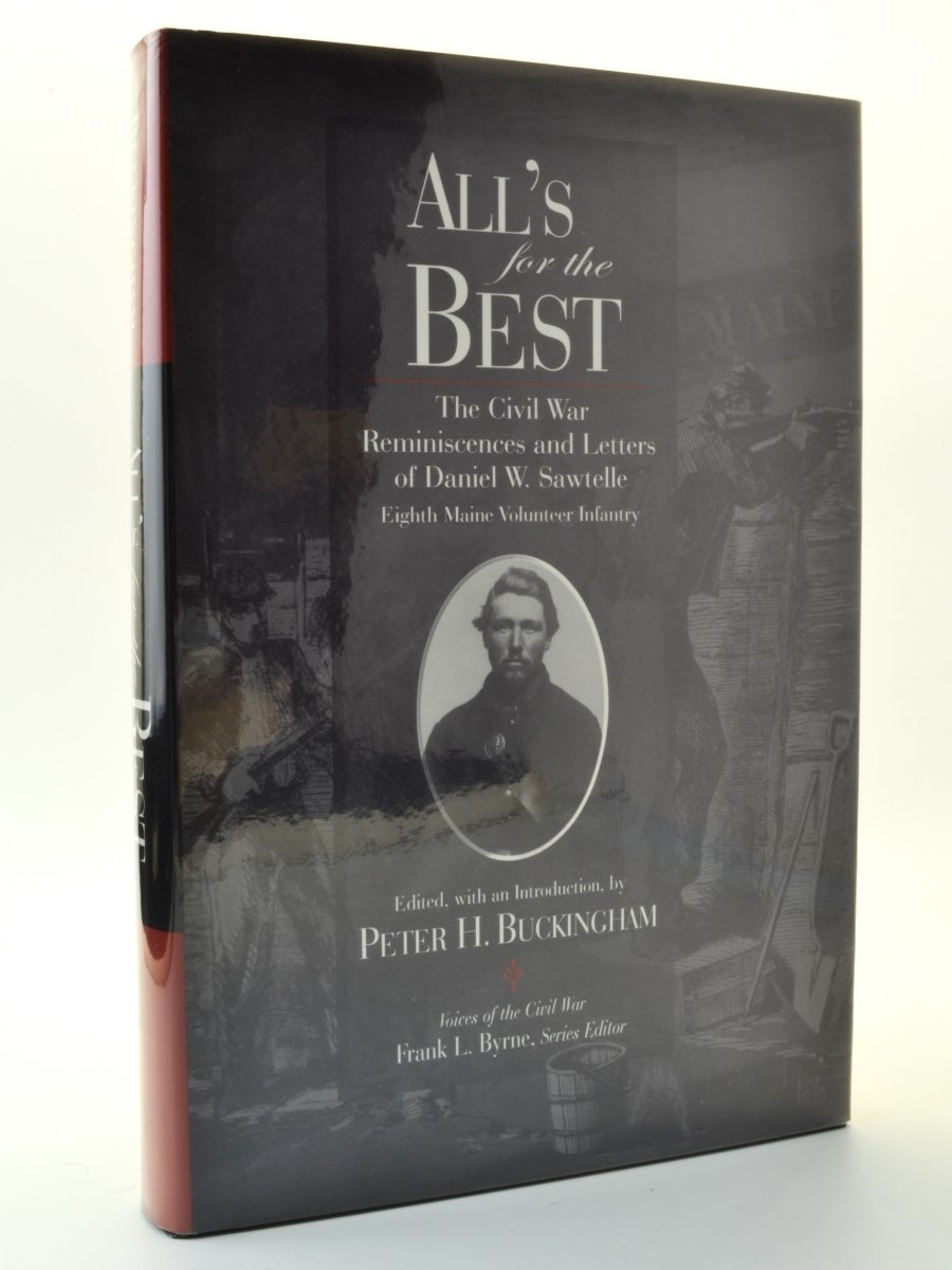 Buckingham, Peter H ( edits ) - All's For The Best: The Civil War Reminiscences and Letters of Daniel W. Sawtelle, Eighth Maine Volunteer Infantry | front cover