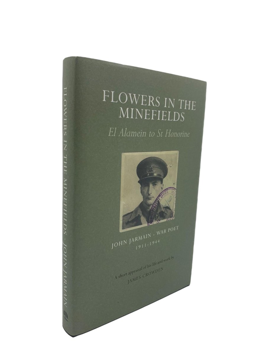 James Crowden First Edition | Flowers In The Minefields El Alamein To St Honorine - John Jarmain : War Poet 1911-1944 | Cheltenham Rare Books. Published by Flagon Press in 2012. Hardcover.  Condition:  Near Fine +/Fine
