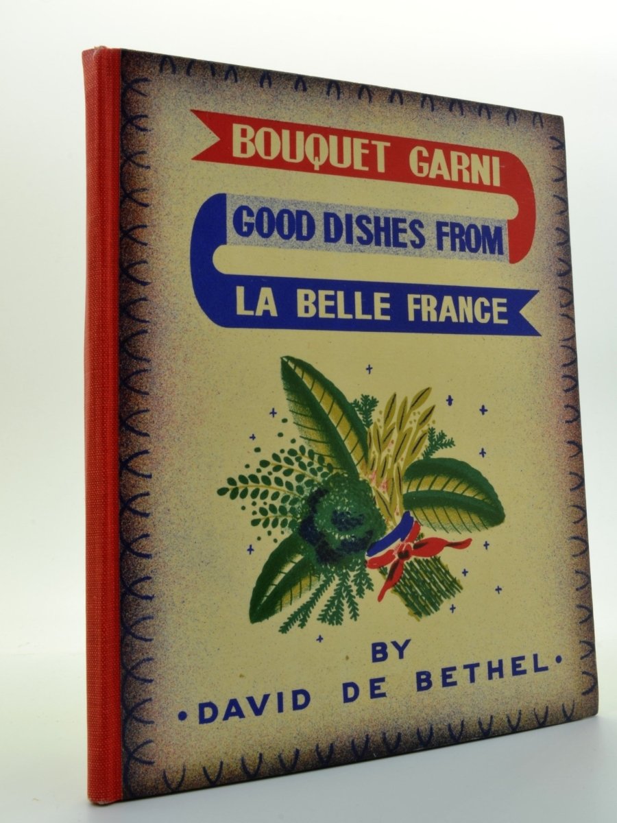 de Bethel, David - Bouquet Garni - Good Dishes from La Belle France | front cover. Published by Medici Society in 1945. Laminated Boards.  Condition:  Near Fine/No Jacket ( as Issued )