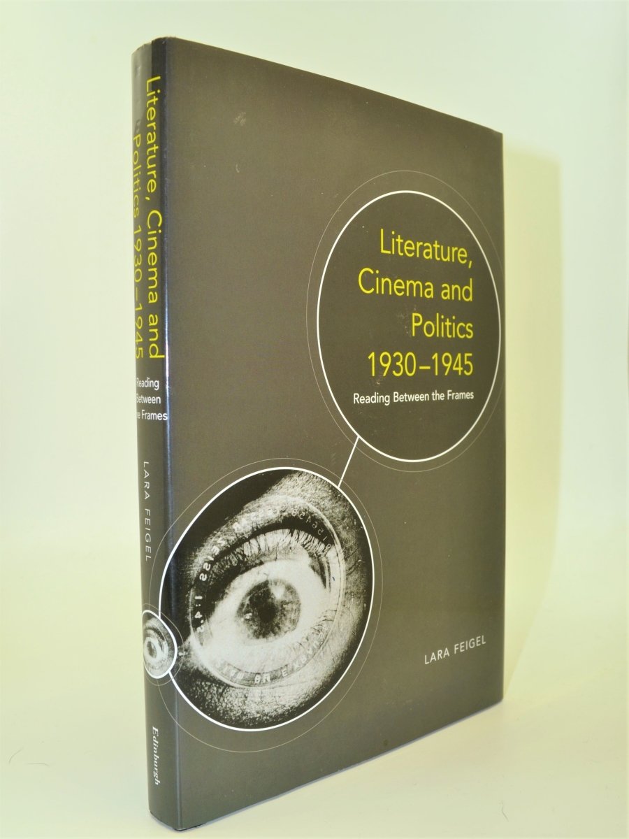 Feigel, Lara - Literature, Cinema and Politics 1930-1945 : Reading Between the Frames | front cover. Published by Edinburgh University Press in 2010. Hardcover.  Condition:  Fine/Near Fine