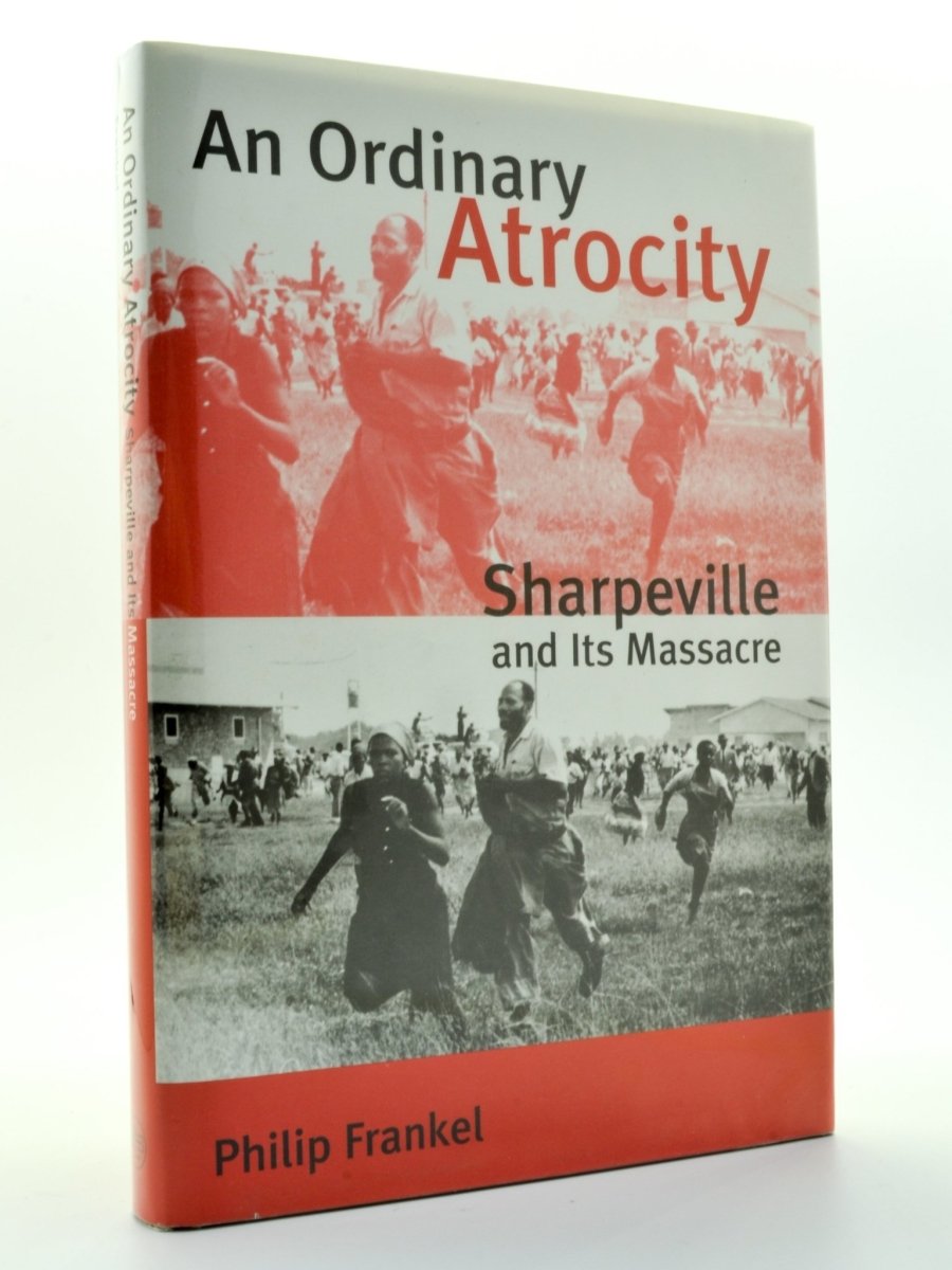 Frankel, Philip - An Ordinary Atrocity: Sharpeville and Its Massacre | front cover. Published by Yale in 2001. Hardcover.  Condition:  Fine/Fine