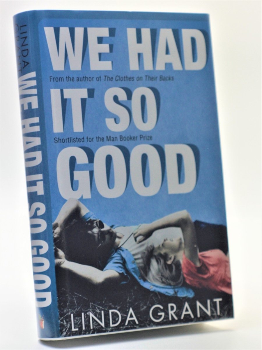 Grant, Linda - We Had It So Good - SIGNED | front cover. Published by Virago in 2010. Hardcover.  Condition:  Fine/Fine