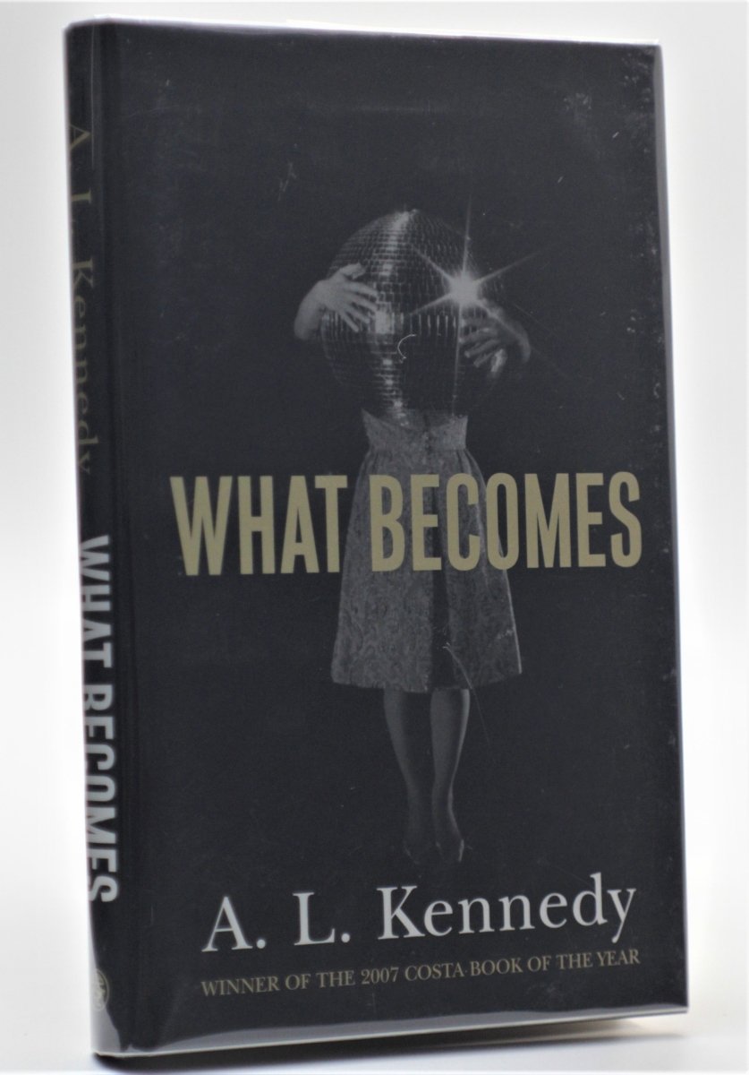 Kennedy, A L - What Becomes | front cover. Published by Jonathan Cape Ltd in 2009. Hardcover.  Condition:  Fine/Fine