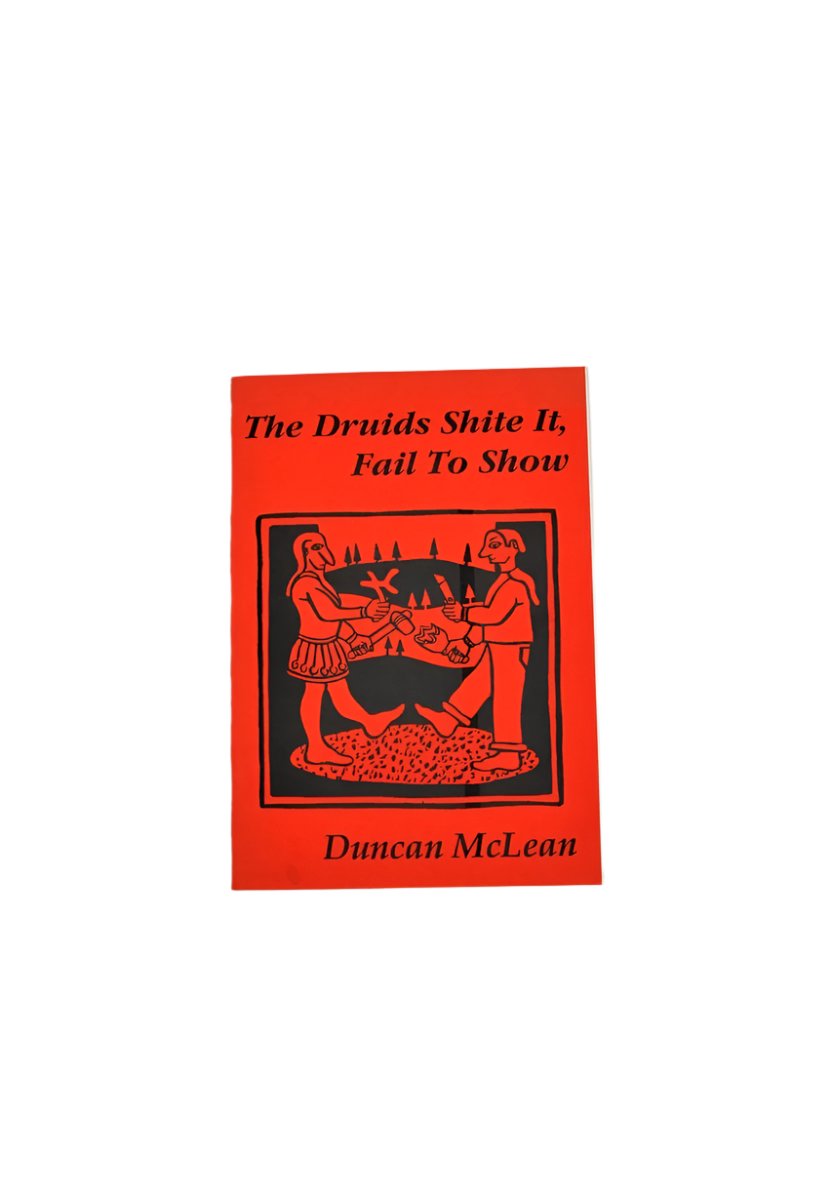 McLean, Duncan - The Druids Shite It, Fail to Show | front cover. Published by Clocktower Press in 1991. Original Wraps.  Condition:  Near Fine ++/No Jacket ( as Issued )