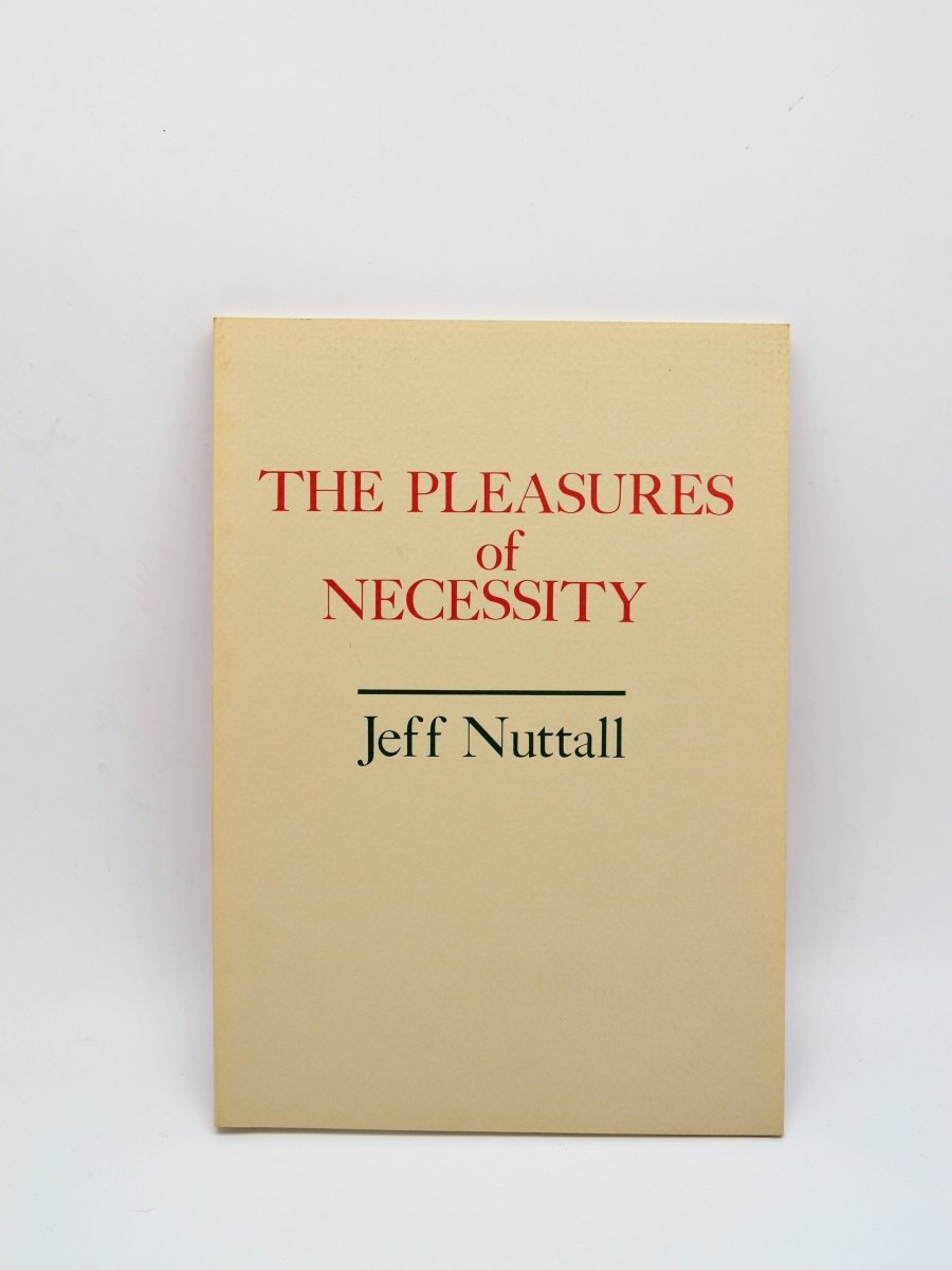 Nuttall, Jeff - The Pleasures of Necessity | front cover