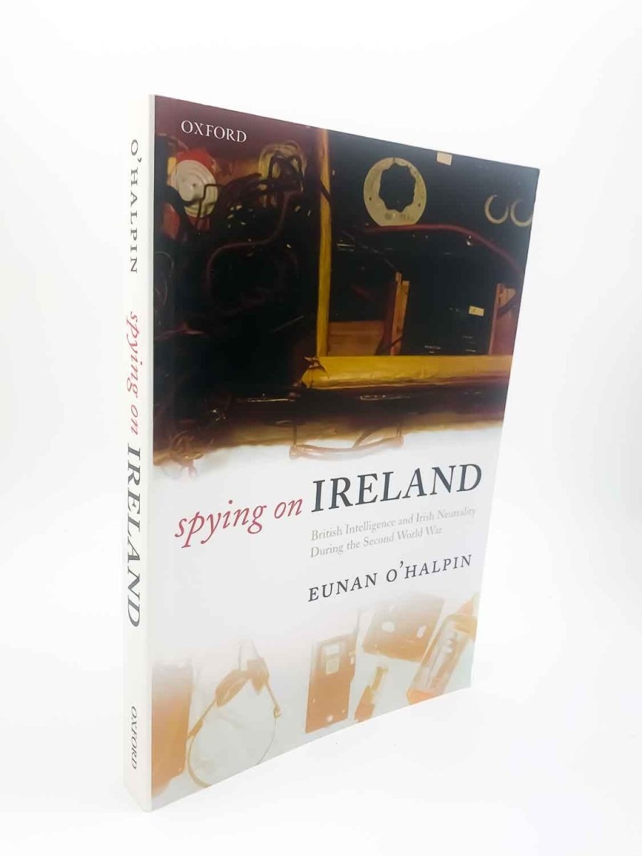 O'Halpin, Eunan - Spying on Ireland : British Intelligence and Irish Neutrality during the Second World War | front cover. Published by Oxford University Press in 2010. Paperback.  Condition:  Near Fine/No Jacket ( as Issued )