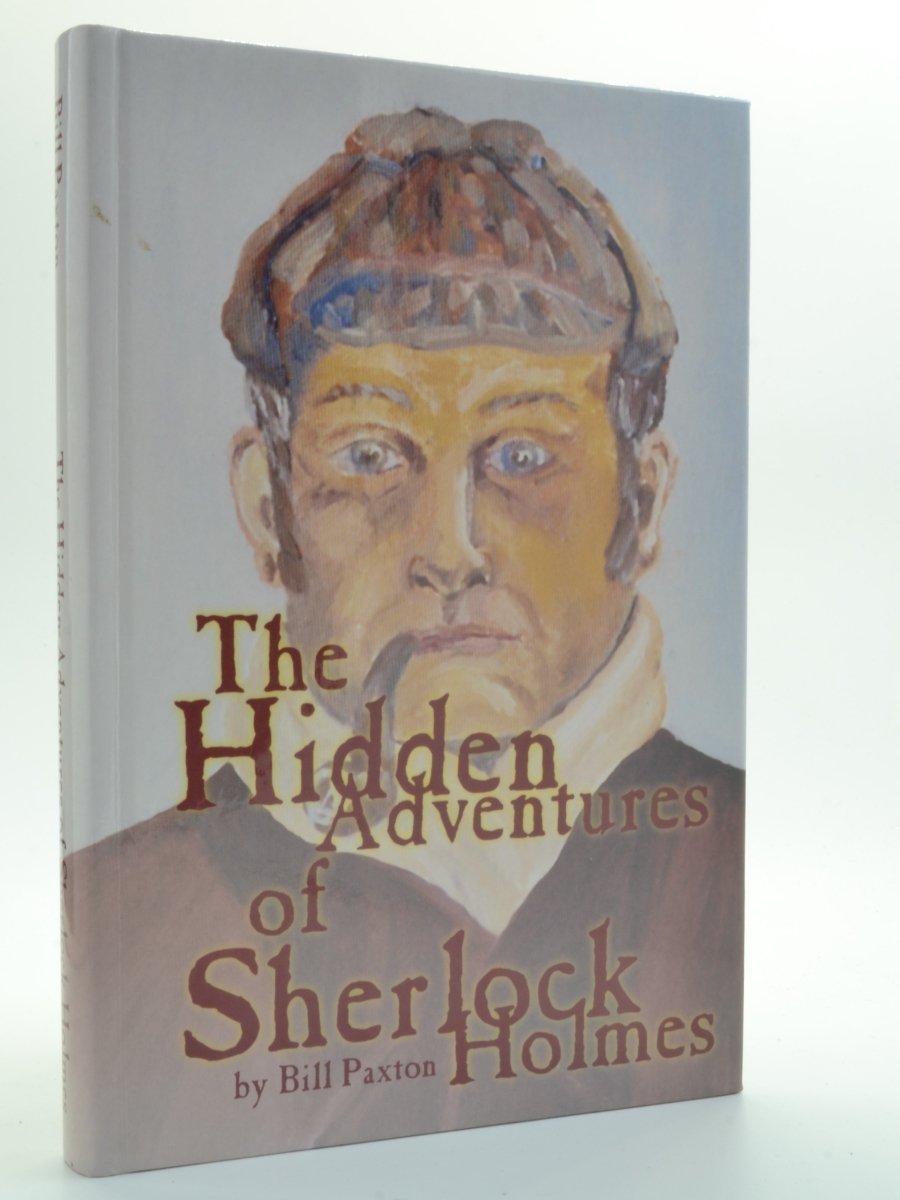Paxton, Bill - The Hidden Adventures of Sherlock Holmes - SIGNED | front cover. Published by Omnibus Enterprises in 2000. Hardcover.  Condition:  Fine/No Jacket ( as Issued )