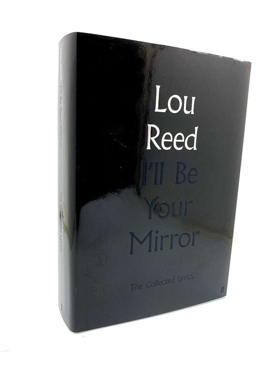 Reed, Lou - I'll Be Your Mirror : The Collected Lyrics | image1. Published by Faber in 2019. Hardcover.  Condition:  Fine/Near Fine ++