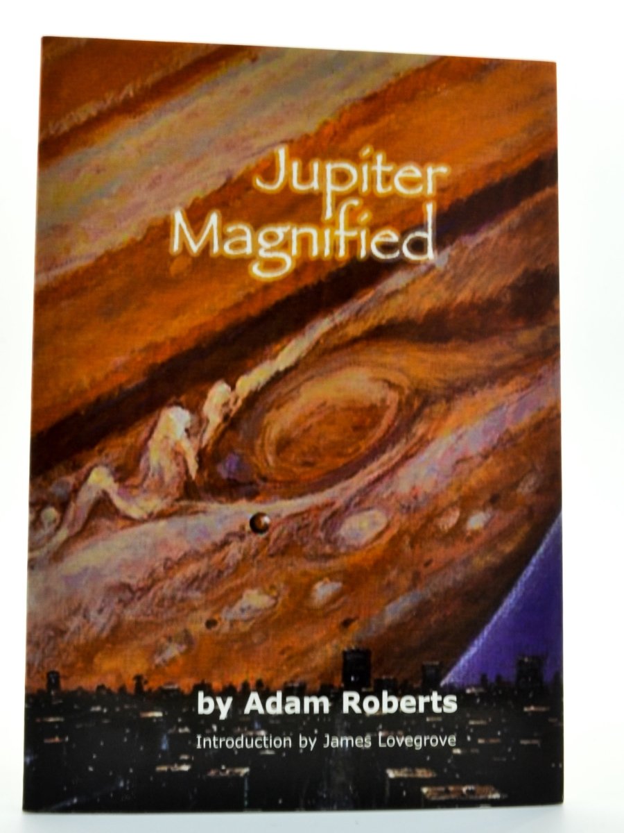 Roberts, Adam - Jupiter Magnified - SIGNED | front cover. Published by PS Publishing in 2003. Original Wraps.  Condition:  Fine/No Jacket ( as Issued )