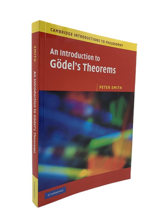 Smith, Peter - An Introduction to Godel's Theorems | front cover. Published by Cambridge University Press in 2007. Paperback.  Condition:  Near Fine/No Jacket ( as Issued )
