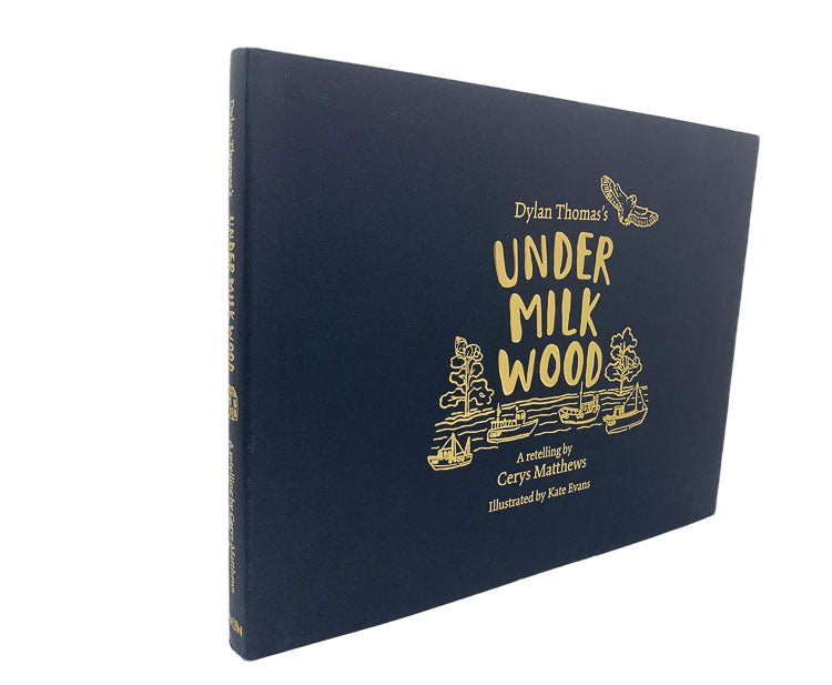 Thomas, Dylan (& Cerys Matthews) Under Milk Wood : An Illustrated Retelling - SIGNED | front cover. Published by Weidenfeld & Nicolson in 2022. Hardcover.  Condition:  Fine/Fine