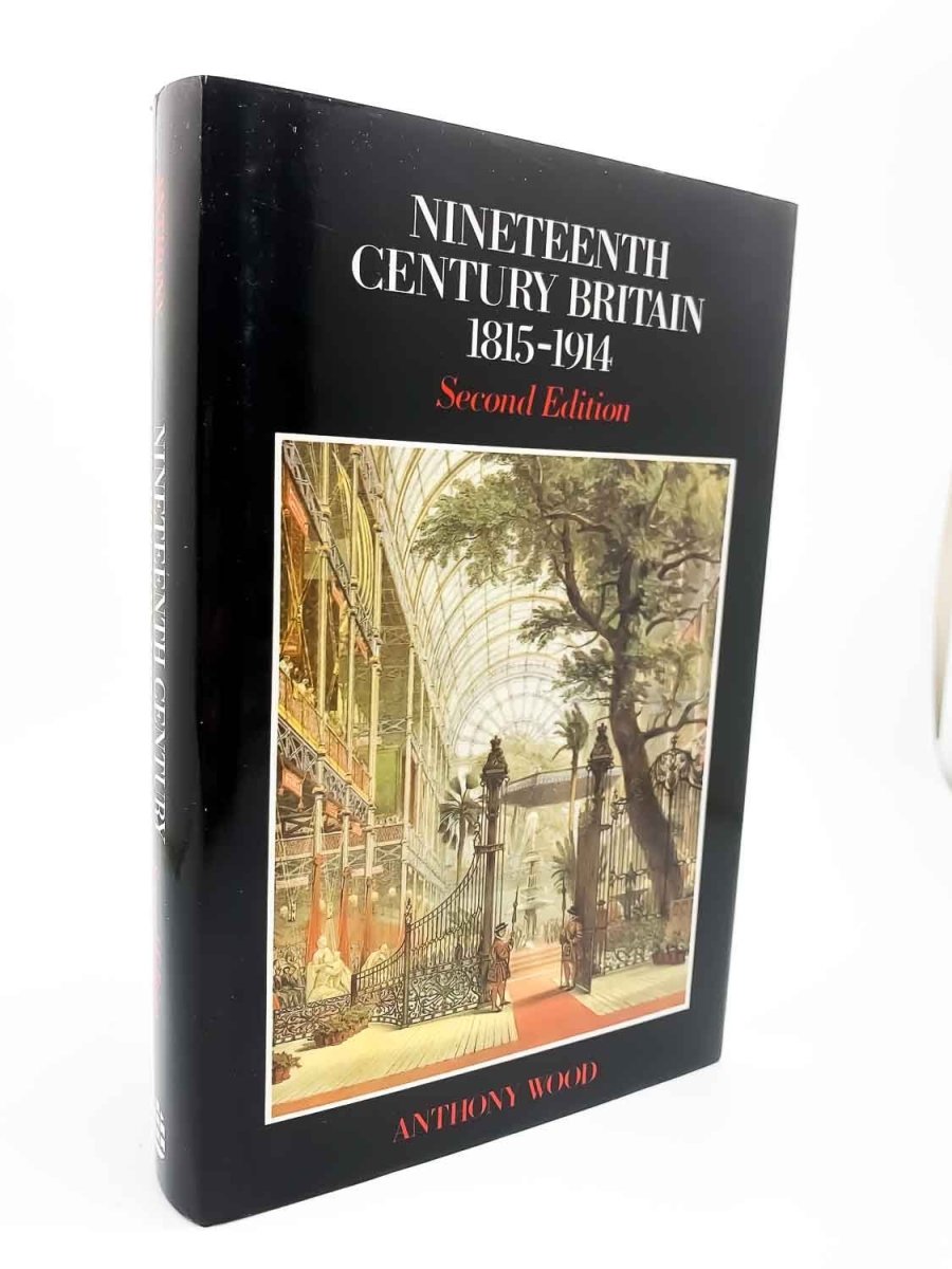 Wood, Anthony - Nineteenth Century Britain 1815 - 1914 | front cover. Published by Longman in 1982. Hardcover.  Condition:  Fine/Near Fine +