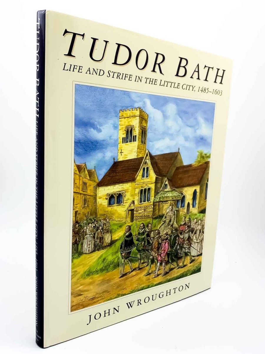 Wroughton, John - Tudor Bath : Life and Strife in the Little City, 1485-1603 - SIGNED | front cover. Published by Lansdown Press in 2006. Hardcover.  Condition:  Fine/Fine