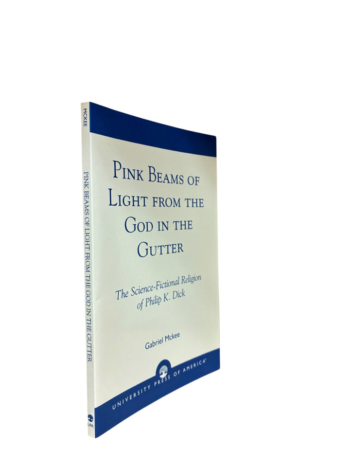 McKee, Gabriel - Pink Beams of Light from the God in the Gutter : The Science-Fictional Religion of Philip K. Dick - SIGNED