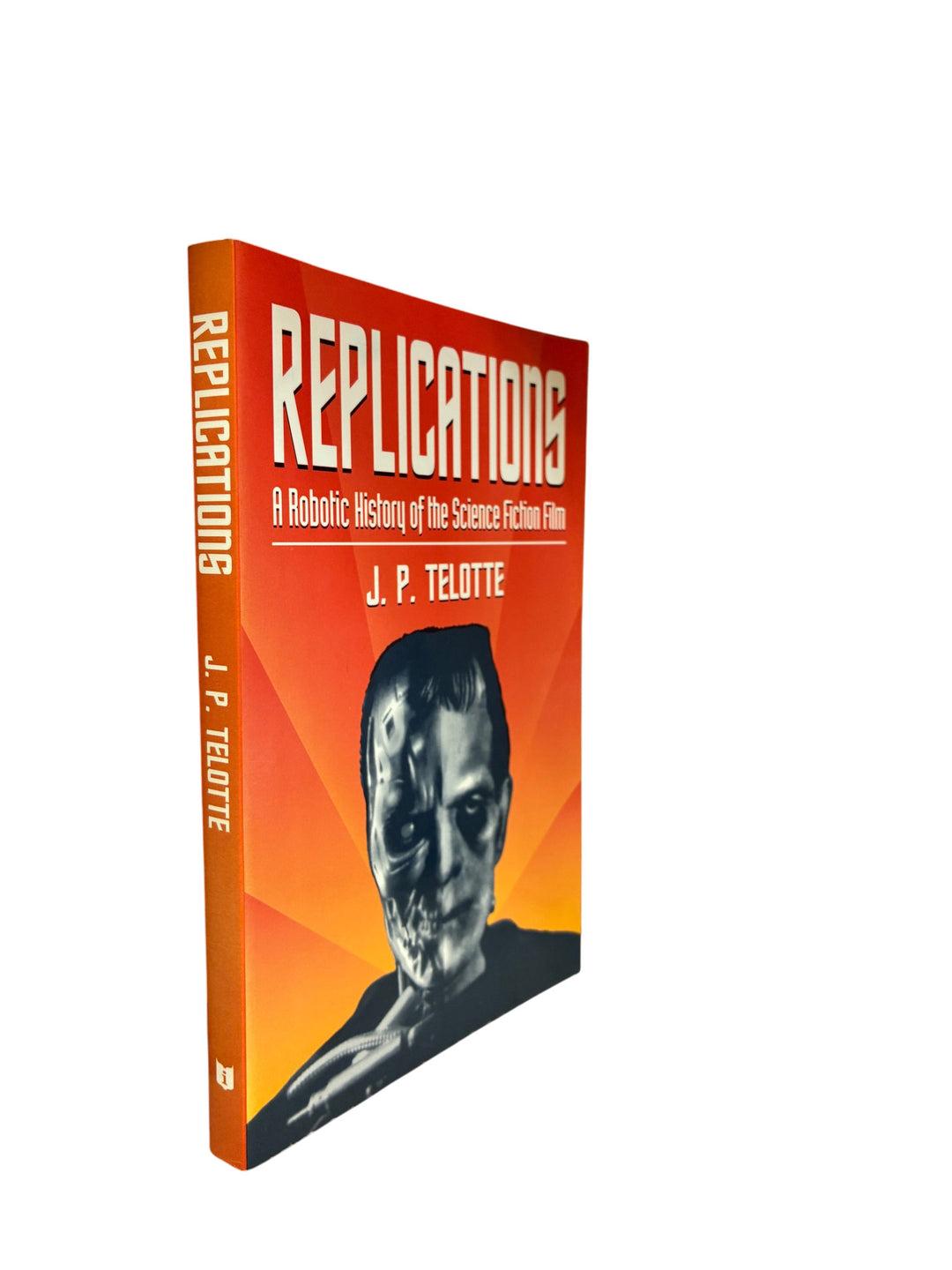Telotte, J P. - Replications : A Robotic History of the Science Fiction Film
