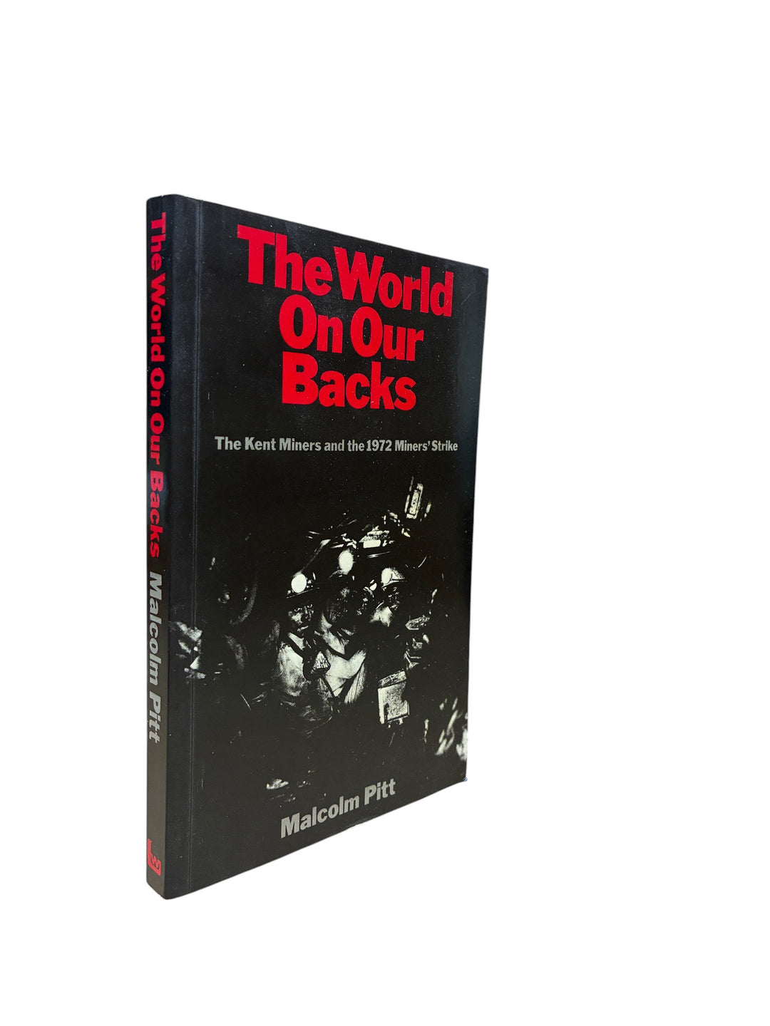 Pitt, Malcolm - World on Our Backs : The Kent Miners and the 1972 Miners Strike - SIGNED