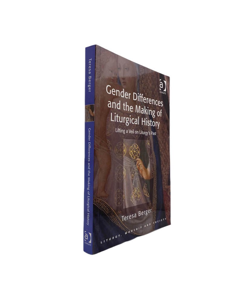 Berger, Teresa - Gender Differences and the Making of Liturgical History : Lifting a Veil on Liturgy's Past | front of book