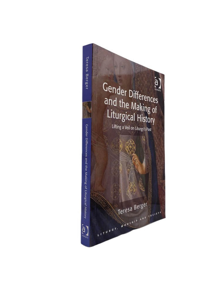 Berger, Teresa - Gender Differences and the Making of Liturgical History : Lifting a Veil on Liturgy's Past | front of book