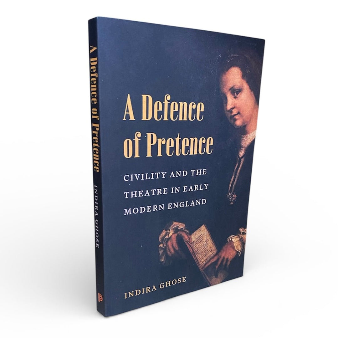 Ghose, Indira - A Defence of Pretence : Civility and the Theatre in Early Modern England | image1
