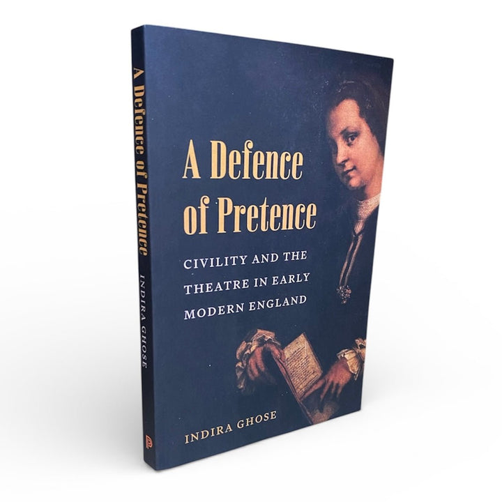 Ghose, Indira - A Defence of Pretence : Civility and the Theatre in Early Modern England | image1