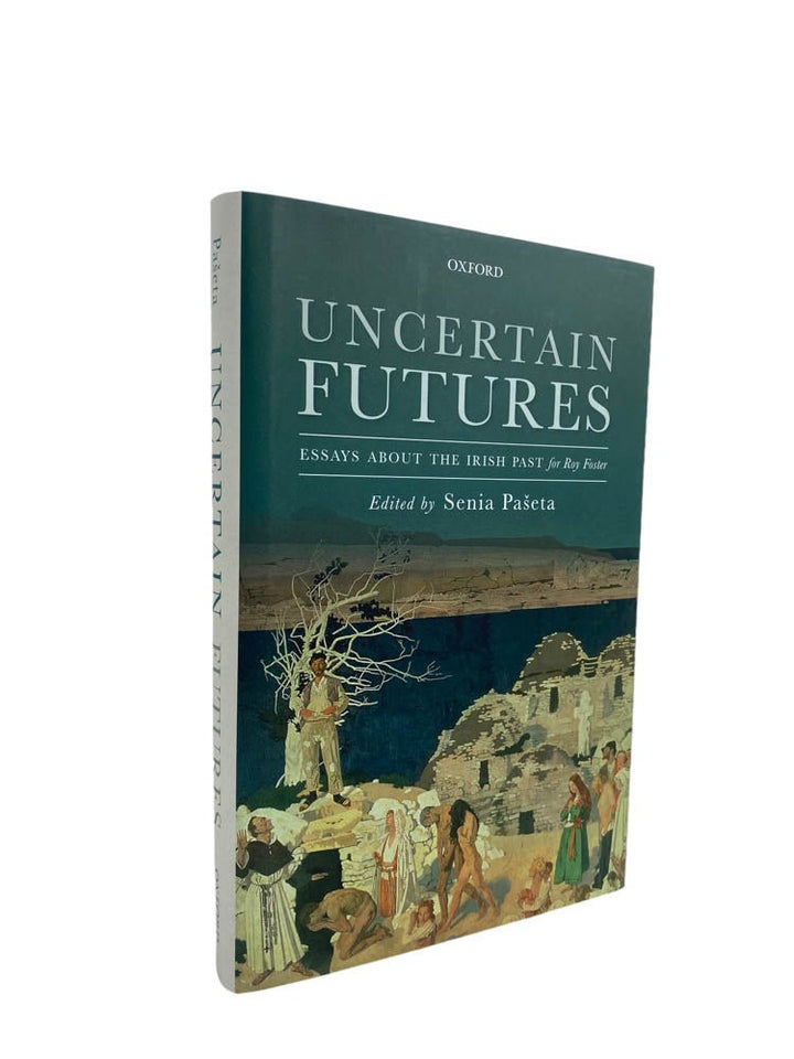 Paseta, Senia ( edits ) - Uncertain Futures : Essays About the Irish Past for Roy Foster | image1