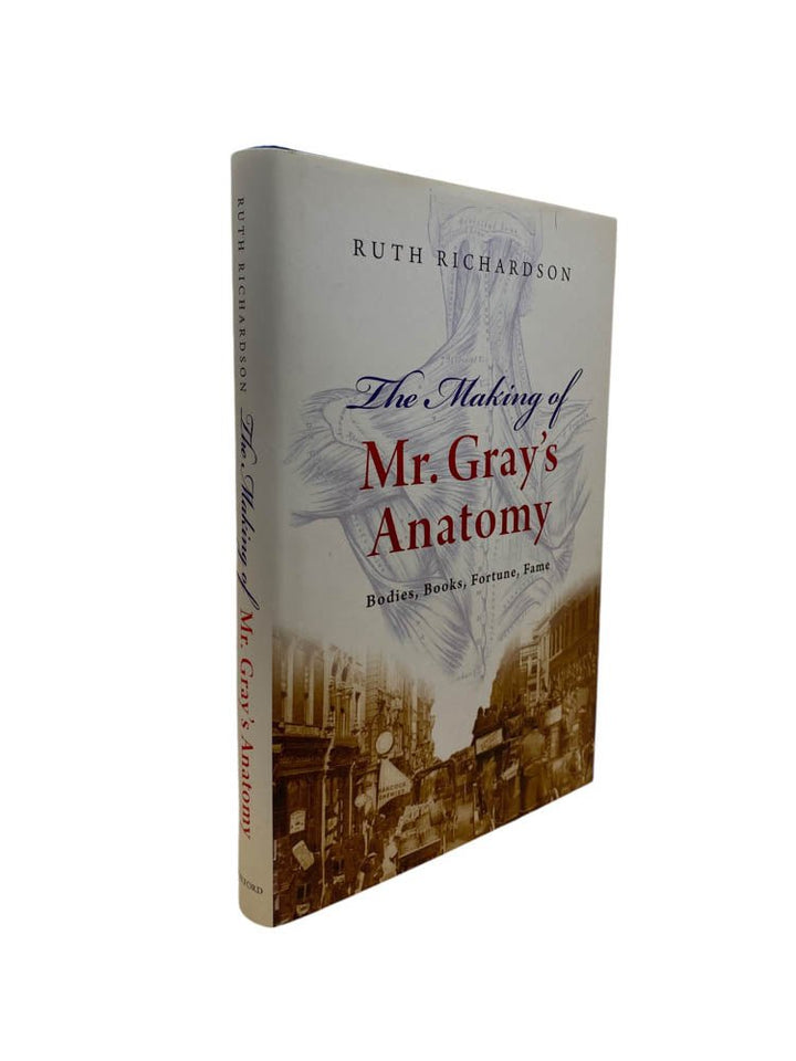 Richardson, Ruth - The Making of Mr. Gray's Anatomy : Bodies, Books, Fortune, Fame - SIGNED | image1