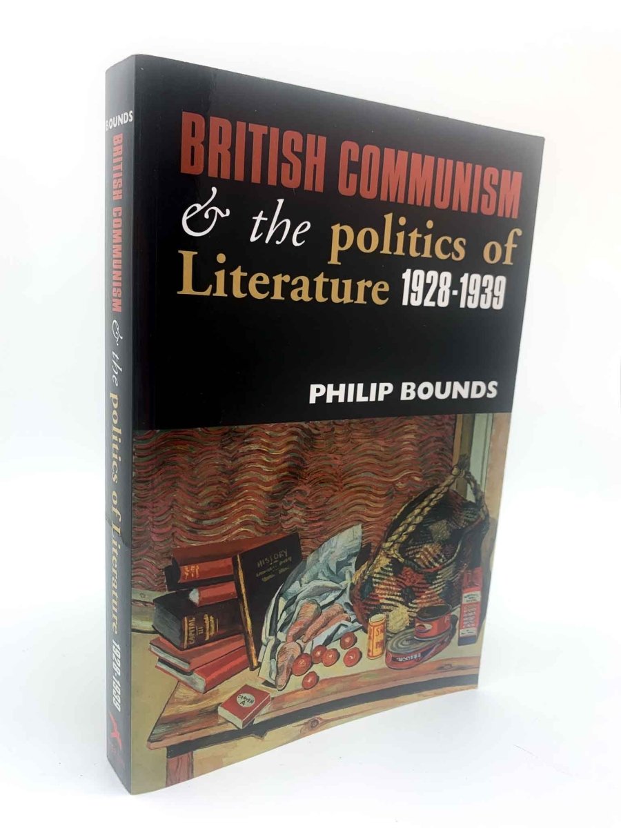 Bounds, Philip - British Communism and the Politics of Literature 1928 1939 | front cover