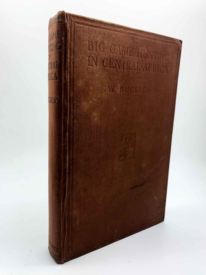 Buckley, William - Big Game Hunting in Central Africa | front cover. Published by Cecil Palmer in 1930. Hardcover.  Condition:  Very Good +/No Jacket