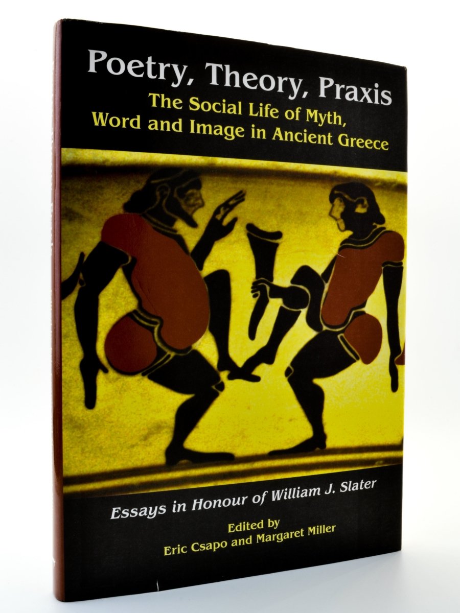 Csapo, Eric - Poetry, Theory, Praxis : The Social Life of Myth, Word and Image in Ancient Greece. | front cover