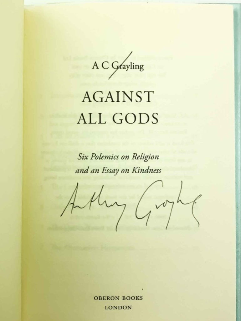 Grayling, A C - Against All Gods : Six Polemics on Religion and an Essay on Kindness - SIGNED | image3