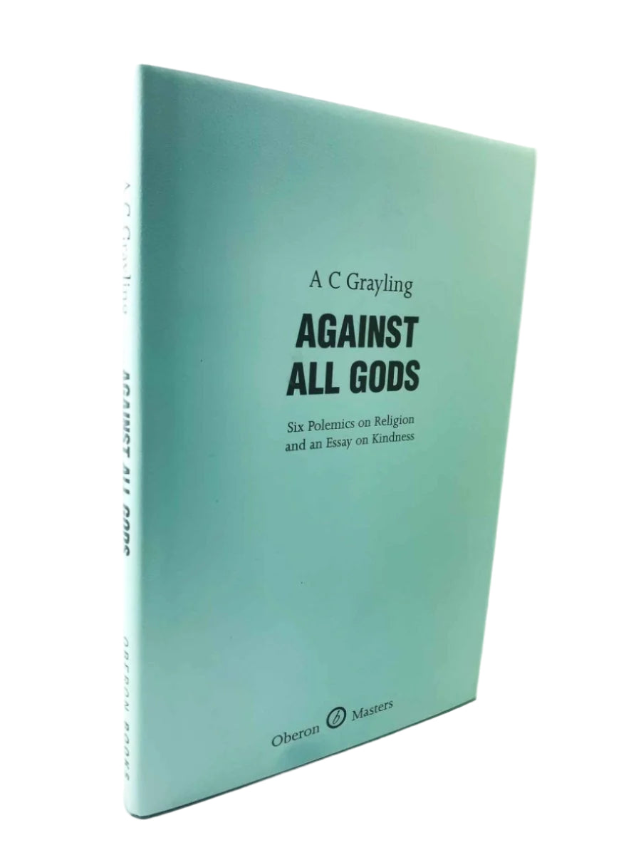 Grayling, A C - Against All Gods : Six Polemics on Religion and an Essay on Kindness - SIGNED | image1