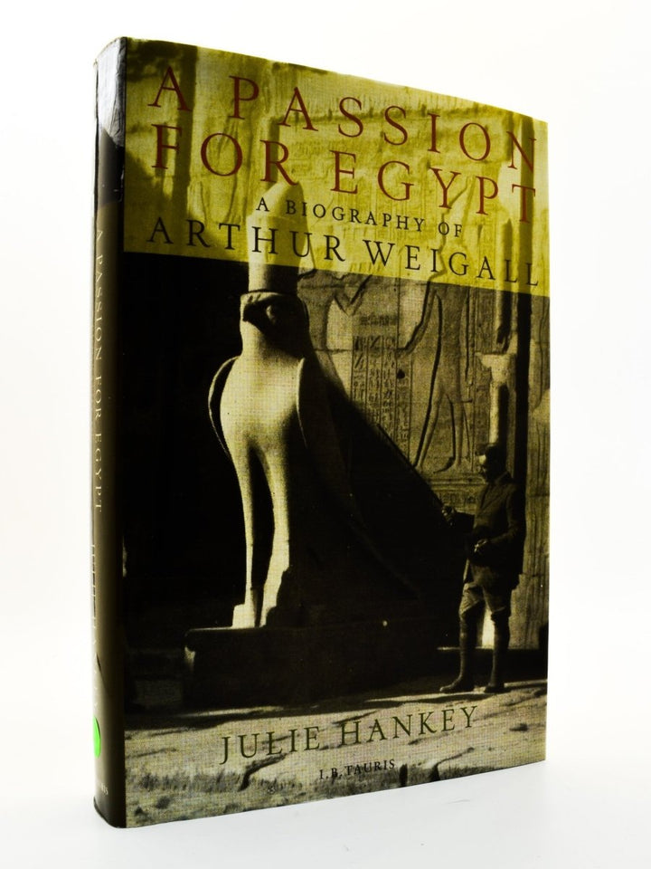 Hankey, Julie - A Passion for Egypt : A Biography of Arthur Weigall | front cover. Published by I B Tauris in 2001. Hardcover.  Condition:  Fine/Fine