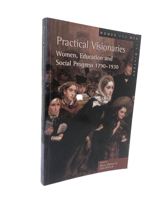 Hilton, Mary - Practical Visionaries : Women, Education and Social Progress, 1790-1930 | front cover. Published by Longman in 2000. Paperback.  Condition:  Near Fine/No Jacket ( as Issued )