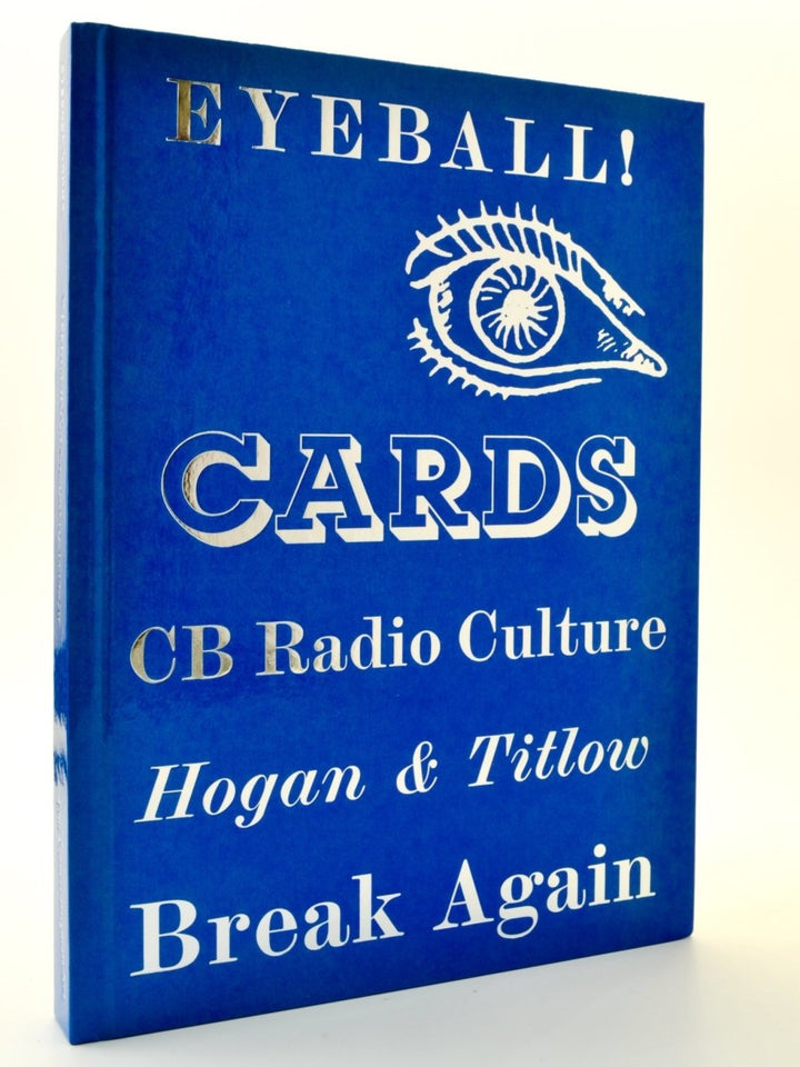 Hogan, William - Eyeball Cards - The Art of British CB Radio Culture | front cover. Published by Four Corners in 2018. Laminated Boards.  Condition:  Fine/No Jacket ( as Issued )