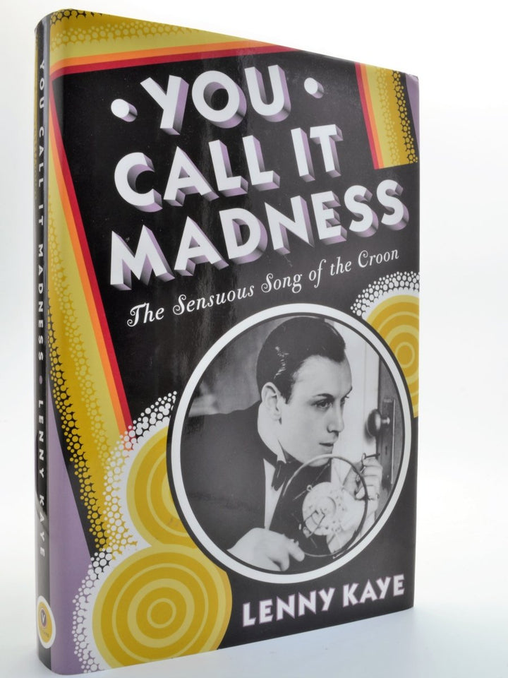Kaye, Lenny - You Call It Madness: The Sensuous Song of the Croon | front cover