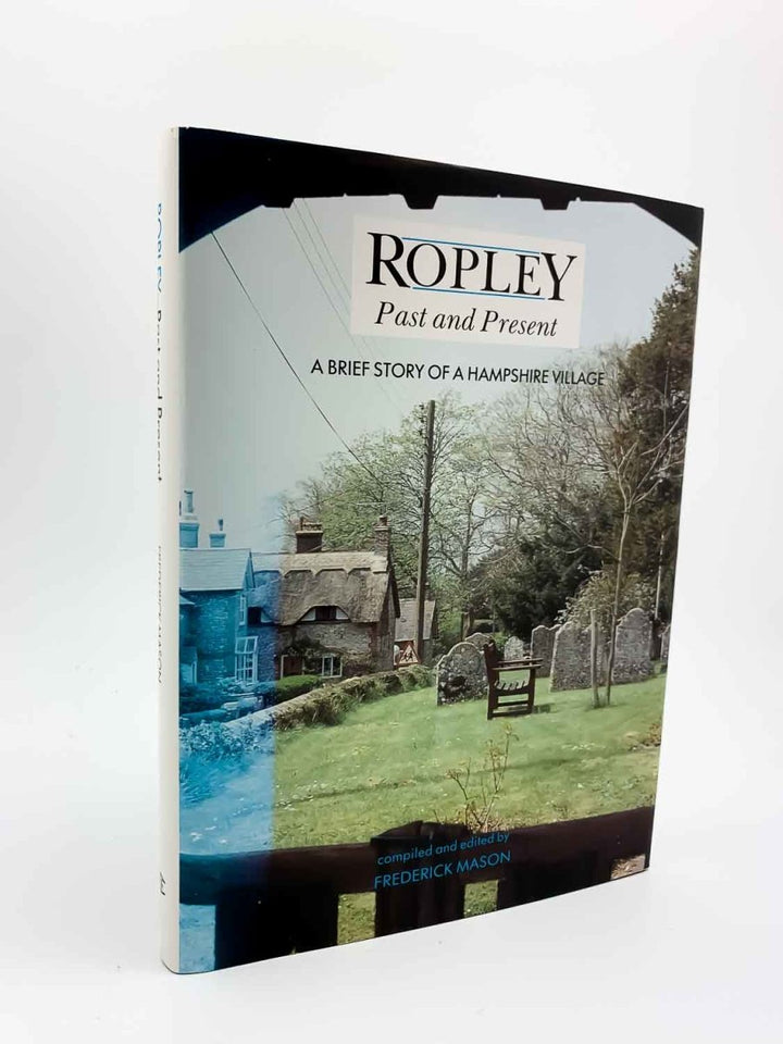 Mason, Frederick ( edits ) - Ropley Past and Present : A Brief History of a Hampshire Village | front cover