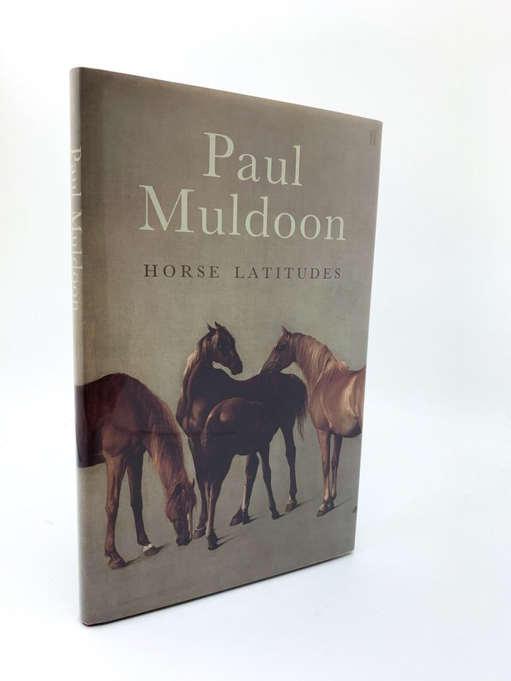 Muldoon, Paul - Horse Latitudes - SIGNED | front cover. Published by Faber & Faber Limited in 2006. Hardcover.  Condition:  Fine/Fine