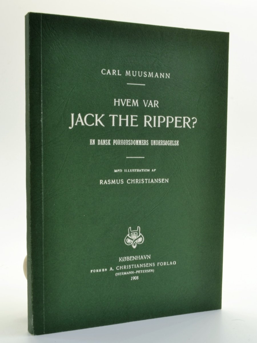 Carl Muusmann - WHO WAS JACK THE RIPPER- A DANISH JUDGE'S INVESTIGATION ...