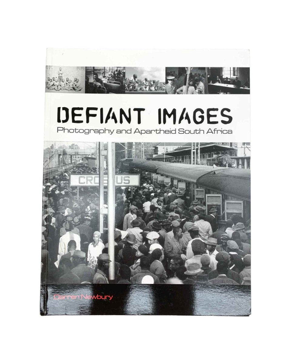 Newbury, Darren - Defiant Images : Photography and Apartheid South Africa | image1