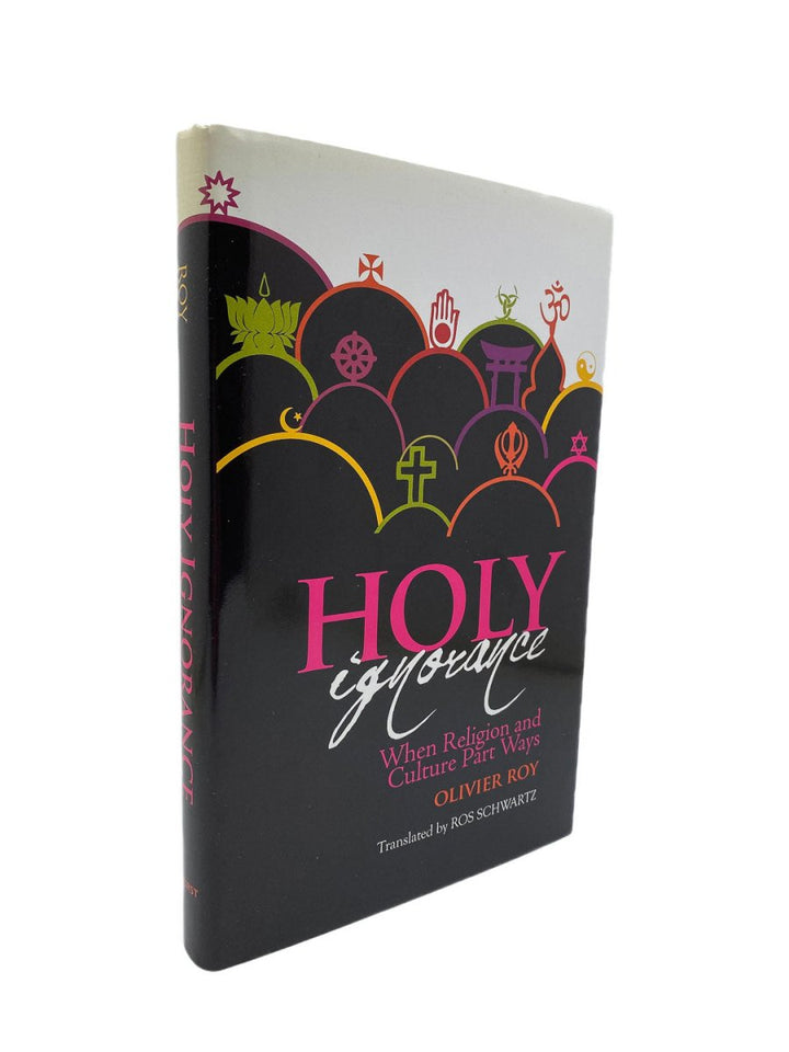 Roy Oliver - Holy Ignorance : When Religion and Culture Part Ways | front cover. Published by Hurst & Co in 2010. Hardcover.  Condition:  Fine/Near Fine +