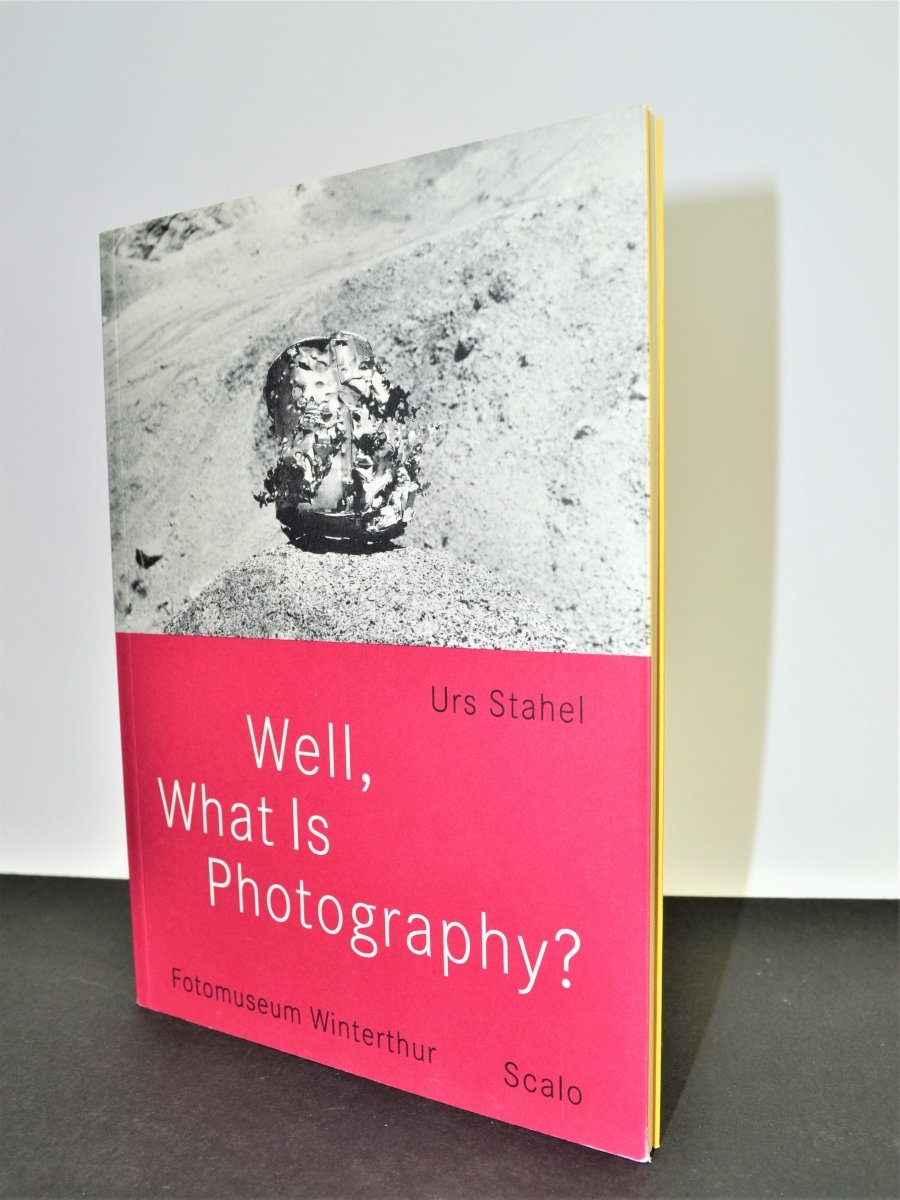 Stahel, Urs - Well, What Is Photography ? | front cover