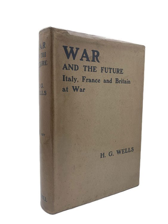 H G Wells First Edition | War and the Future : Italy, France and Britain at War | Cheltenham Rare Books