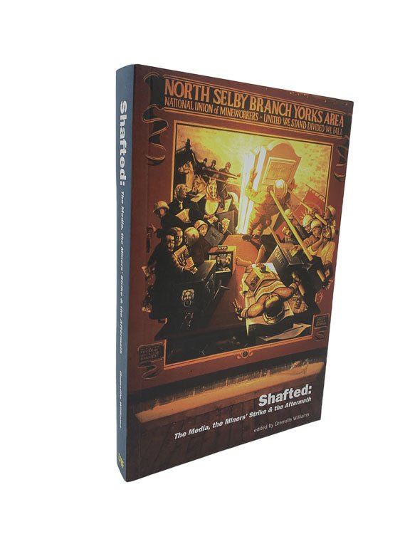  Granville Williams First Edition | Shafted : The Media, The Miners' Strike And The Aftermath | Cheltenham Rare Books. Published by Campaign for Press & Broadcasting Freedom in 2009. Paperback.  Condition:  Near Fine +/No Jacket ( as Issued )