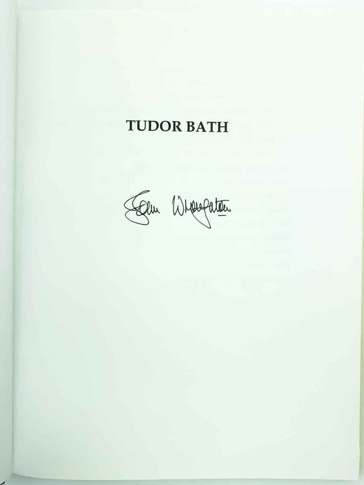 Wroughton, John - Tudor Bath : Life and Strife in the Little City, 1485-1603 - SIGNED | signature page